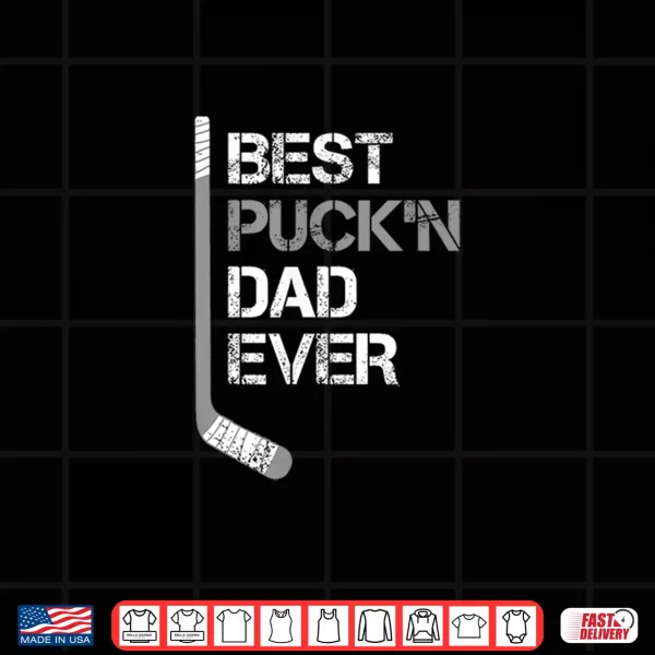 Funny Father'S Day Hockey Dad Best Puck'N Dad Ever Shirt 4 Design Funny Fathers Day Hockey Dad Best Puckn Dad Ever Shirt