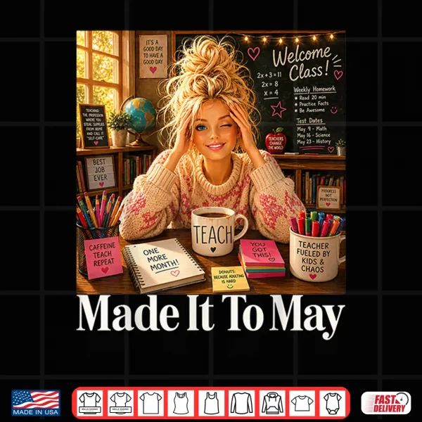 Design Funny Made It to May Teacher Girls Meme Last Day of School Shirt