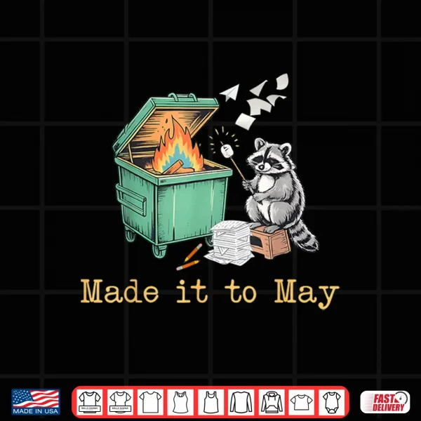 Design Funny Raccoon Dumpster Fire Made It to May Teacher Last Day Shirt