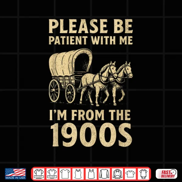 Design Funny Shirt For Dad Men Women Im From 1900s Fathers Day Shirt