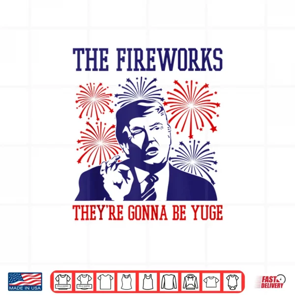 Funny Trump Quote Fireworks 4Th Of July Shirt 4 Design Funny Trump Quote Fireworks 4th Of July Shirt