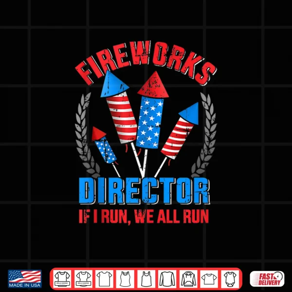 Funny Fireworks Director For Independence Day On 4Th Of July Shirt 4 Design Funny fireworks director for Independence day on 4th of July Shirt