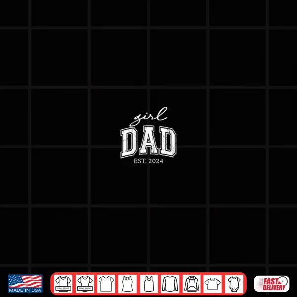 Design Girl Dad Est 2024 Dad Of Girls Fathers Day Shirt