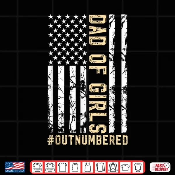 Design Girl Fathers Day Daddy Dad Of Girls Outnumbered Shirt