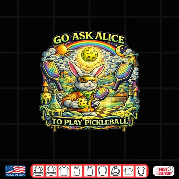 Design Go Ask Alice to Play Pickleball Shirt