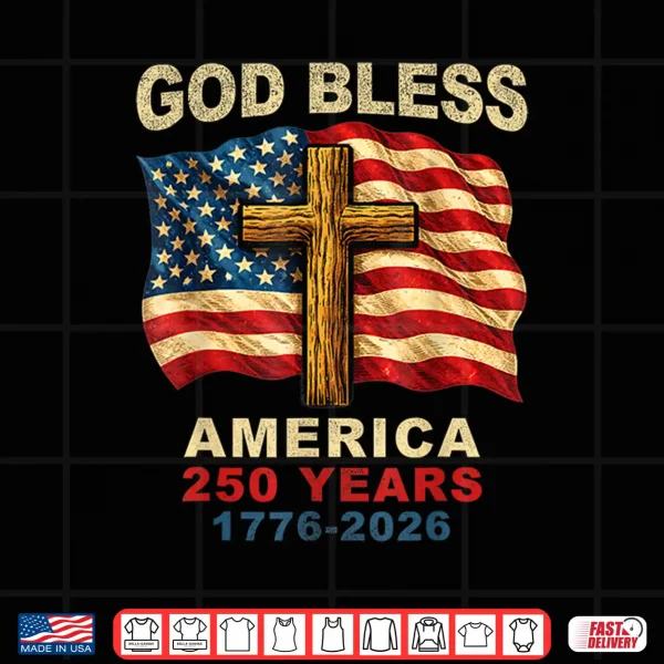 Design God Bless America 250 Years 1776 2026 Christian Cross Flag Shirt