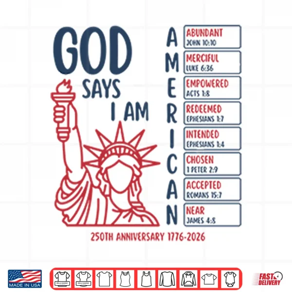 God Says I Am American 250Th Anniversary 1776 2026 Shirt 4 Design God Says I Am American 250th Anniversary 1776 2026 Shirt