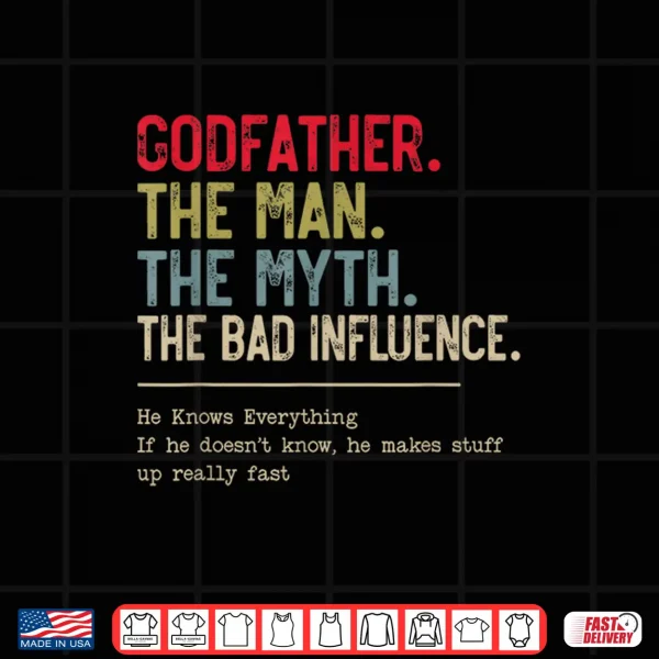 Design Godfather The Man The Myth The Bad Influence Funny Grandpa Shirt