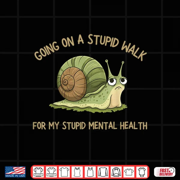 Design Going On A Stupid Walk for My Stupid Mental Health Shirt