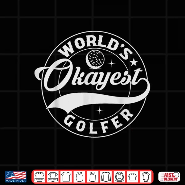 Golf Player Funny Golfing Lover Humor World Okayest Golfer Shirt 4 Design Golf Player Funny Golfing Lover Humor World Okayest Golfer Shirt