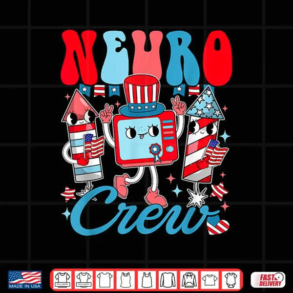 Design Groovy Neuro Crew Happy Independence Day Neurology Nurse Shirt