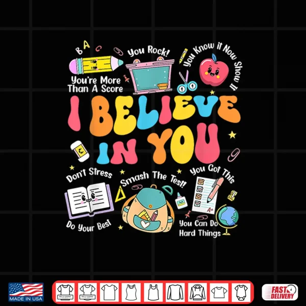 Design Groovy Test Day Teacher I Believe In You Shirt Testing Day Shirt
