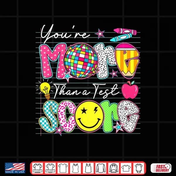 Groovy You Are More Than A Test Score Teacher Testing Day Shirt 4 Design Groovy You Are More Than A Test Score Teacher Testing Day Shirt