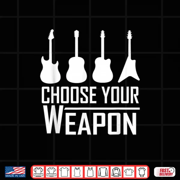 Design Guitarist T Shirt Choose Your Weapon Guitar Design Shirt