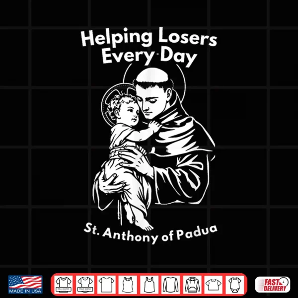 Design Helping Losers Every Day St Anthony of Padua Faith Shirt