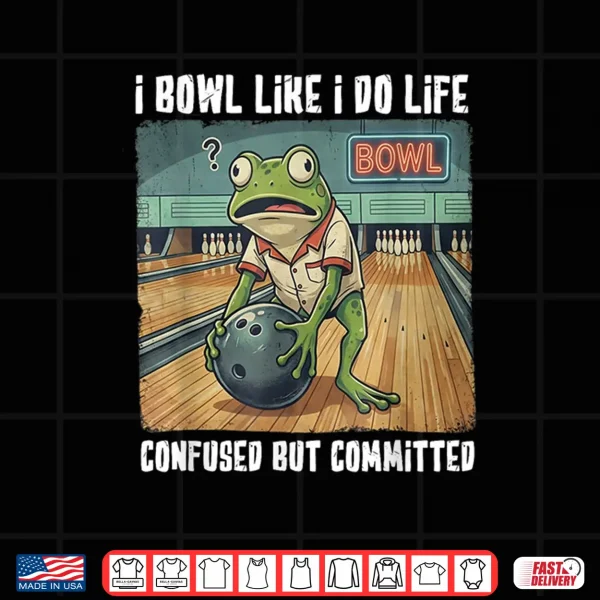 Design I Bowl Like I Do Life Shirt 1