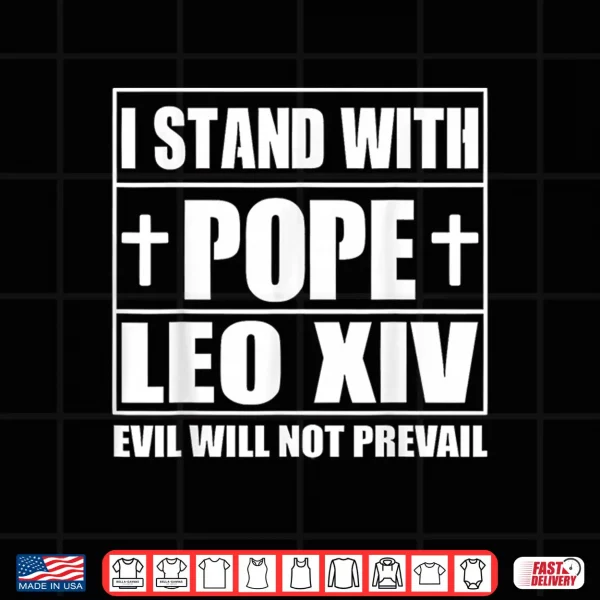 Design I Stand with Pope Leo XIV Evil Will Not Prevail Shirt