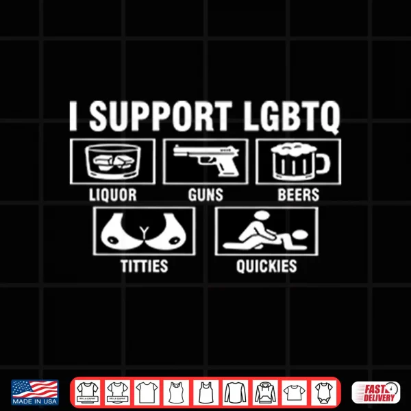 I Support Lgbtq Liquor Guns Beers Titties Quickies Shirt 4 Design I Support LGBTQ Liquor Guns Beers Titties Quickies Shirt