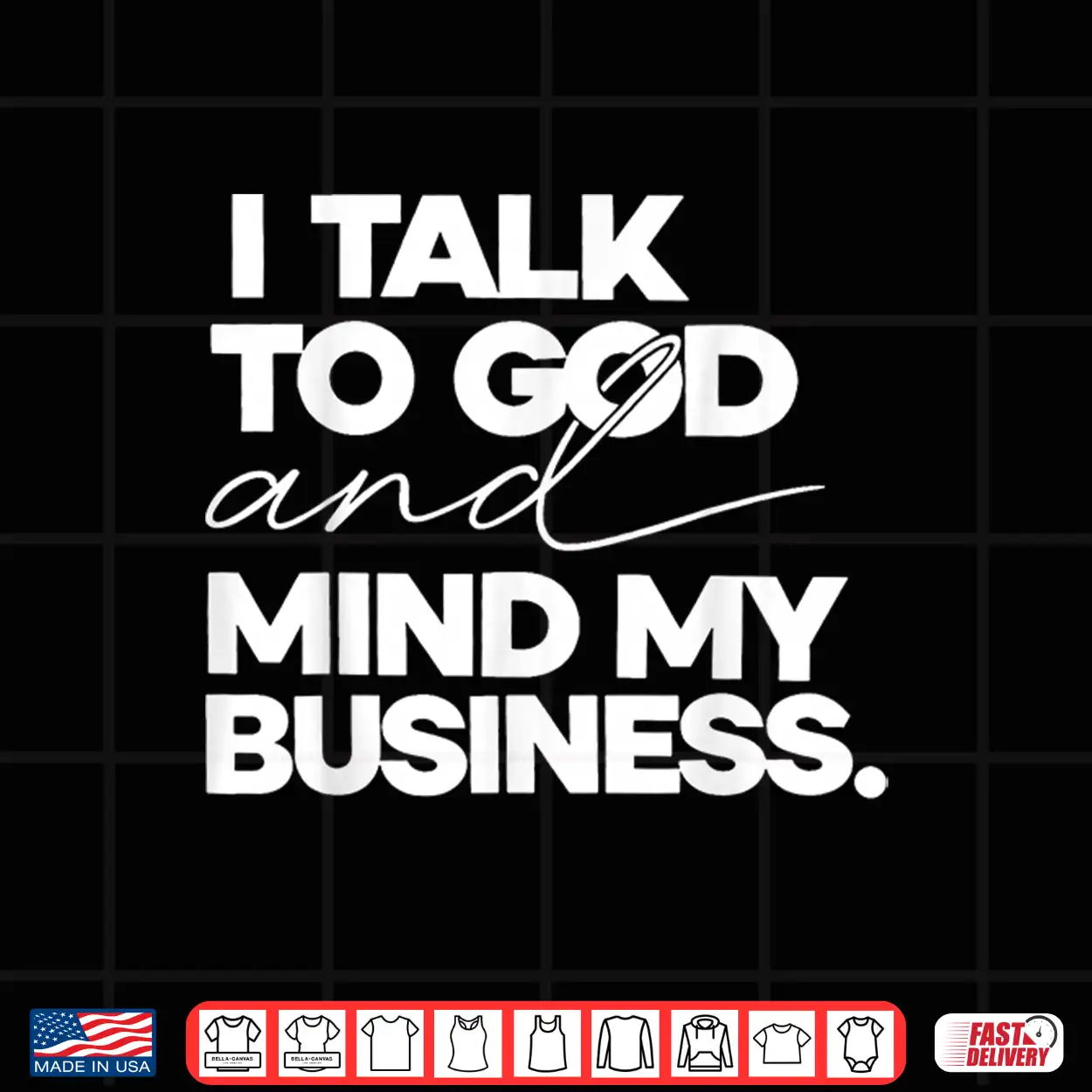 I Talk To God And Mind My Business Shirt I Talk To God And Mind My Business Shirt