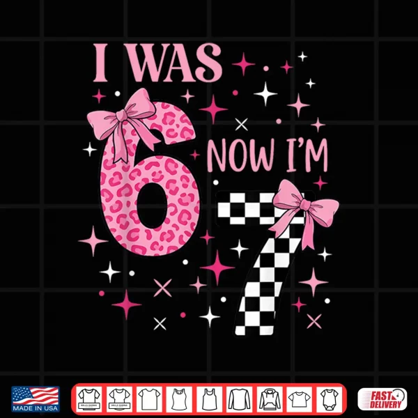 Design I was 6 Now Im 7 Funny 67 7th Birthday Girl Coquette Bow Shirt
