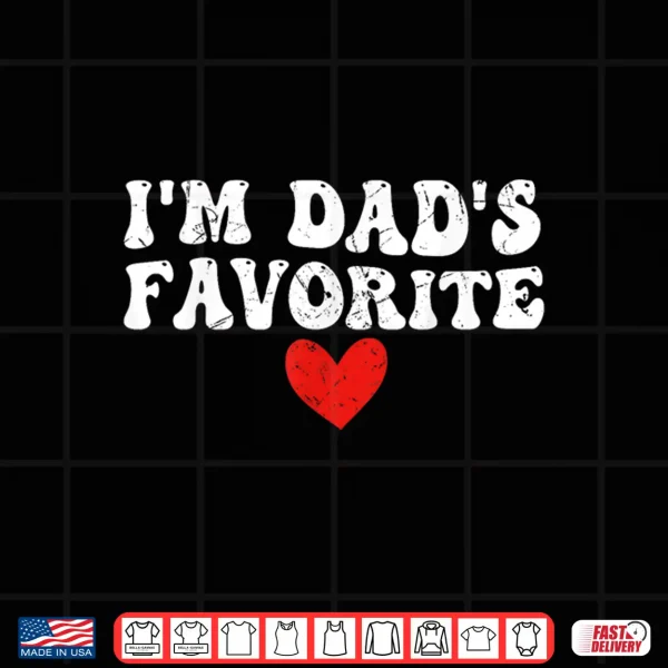 Design Im Dads Favorite Funny sarcastic Fathers day Shirt