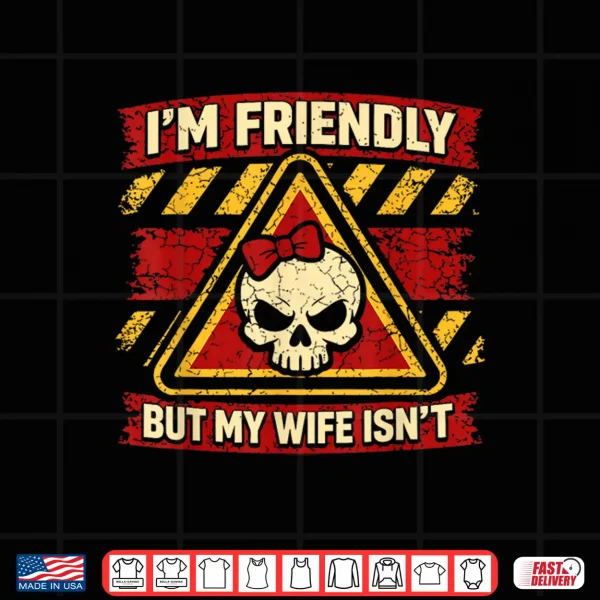 Design Im Friendly But My Wife Isnt Vintage Sarcastic Warning Men Shirt