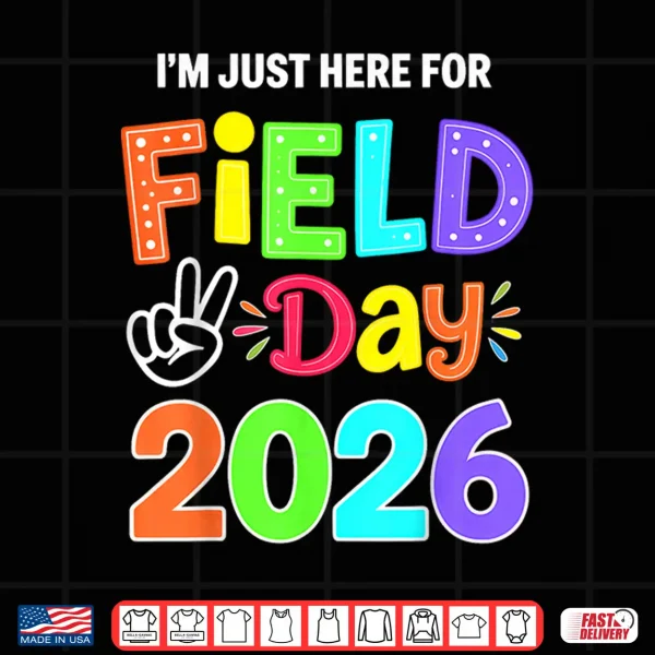 Design Im Just Here for Field Day 2026 Shirt