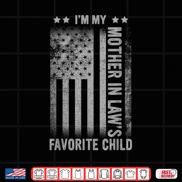 I'M My Mother In Law'S Favorite Child Funny Men Father'S Day Shirt 4 Design Im My Mother In Laws Favorite Child Funny Men Fathers Day Shirt