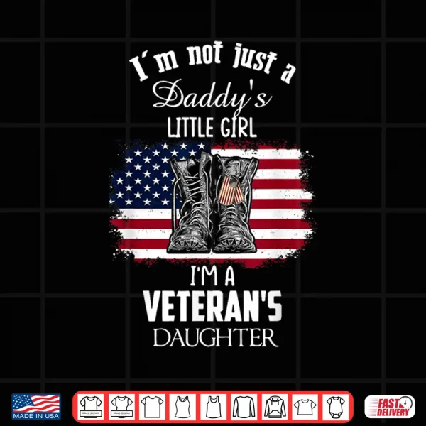 Design Im Not Just Daddys Little Girl Im A Veterans Daughter Shirt