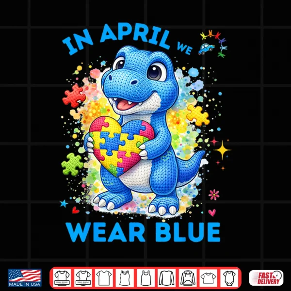 Design In April We Wear Blue Autism Awareness T Rex Dinosaur Kids Shirt