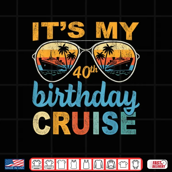 It'S My 40Th Birthday Cruise Vintage Summer Cruising Shirt 4 Design Its My 40th Birthday Cruise Vintage Summer Cruising Shirt