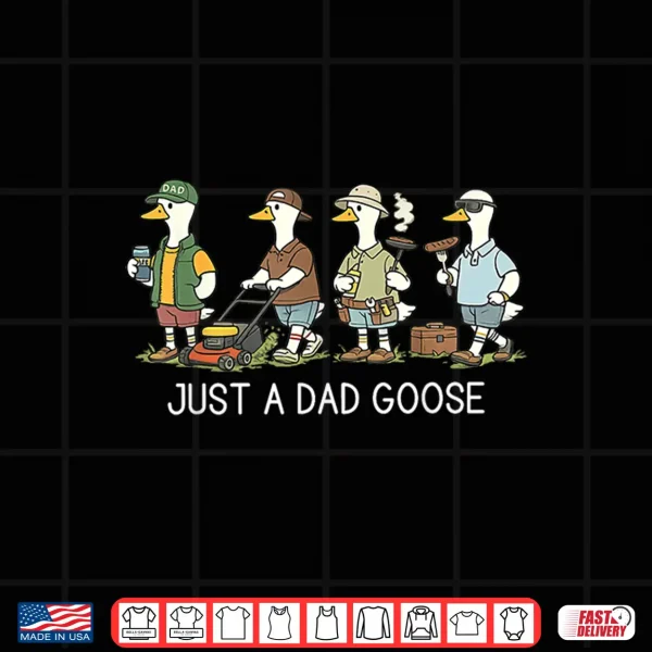 Just A Dad Goose Funny Dad Husband Humor Father'S Day Shirt 4 Design Just A Dad Goose Funny Dad Husband Humor Fathers Day Shirt