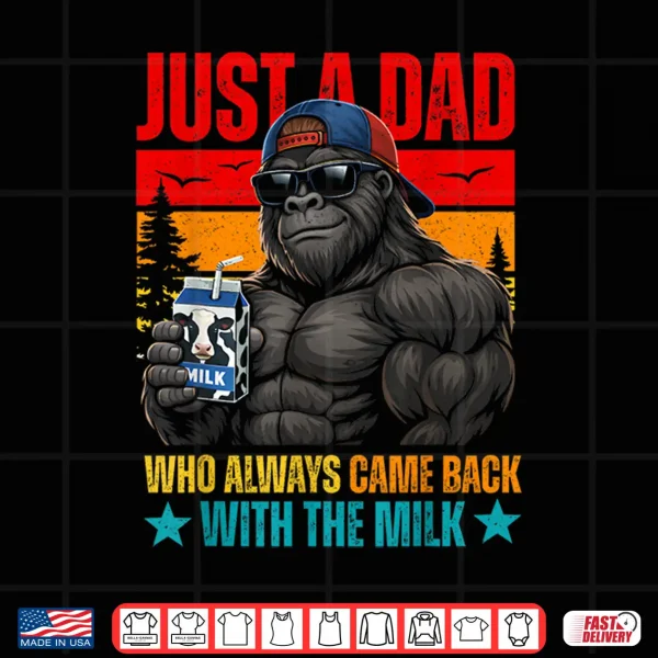 Just A Dad Who Always Came Back With The Milk Gorilla Papa Shirt 4 Design Just A Dad Who Always Came Back with The Milk Gorilla Papa Shirt