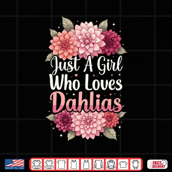 Design Just A Girl Who Loves Dahlias Shirt