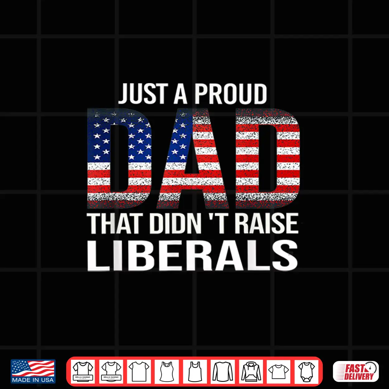 Just A Proud Dad That Didn’T Raise Liberals,Father’S Day Shirt Just A Proud Dad That Didn’T Raise Liberals,Father’S Day Shirt