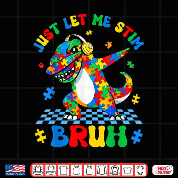 Design Just Let Me Stim Bruh Dabbing Dino T Rex Autism Awareness Shirt