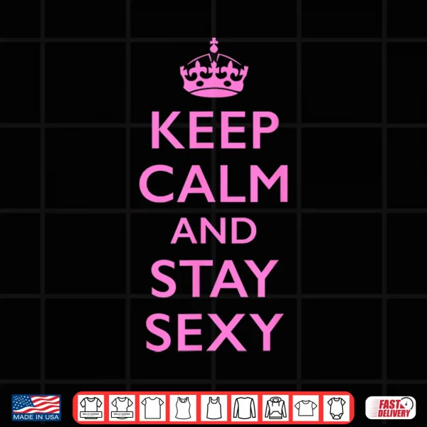 Design Keep Calm and Stay Sexy Pink Shirt