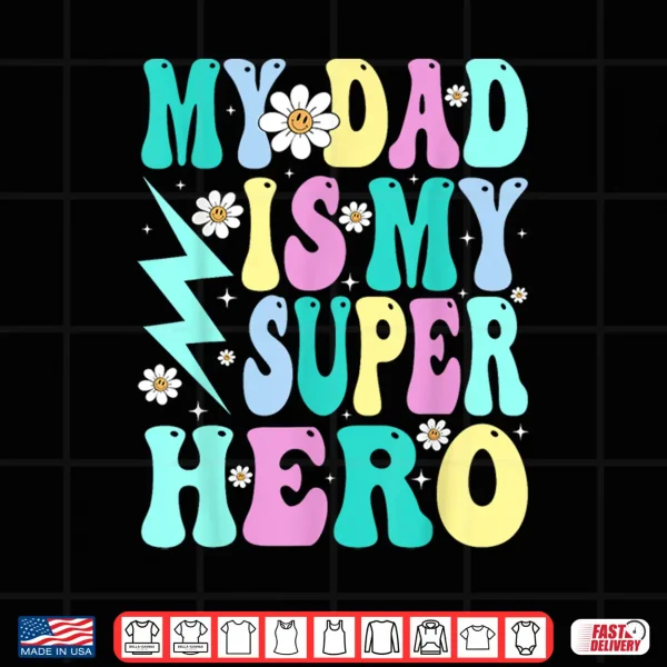 Design Kids My Dad Is My Superhero Girls Daughter Fathers Day Shirt