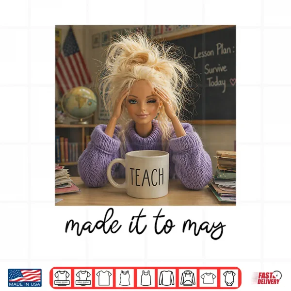 Design Last Day of School Teacher Funny Meme Made It to May Shirt