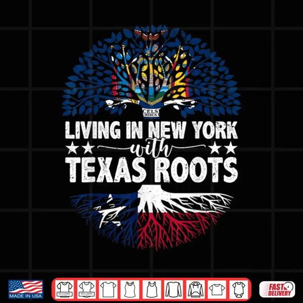Living In New York With Texas Roots Texas Independence Day Shirt 4 Design Living in New York with Texas Roots Texas Independence Day Shirt