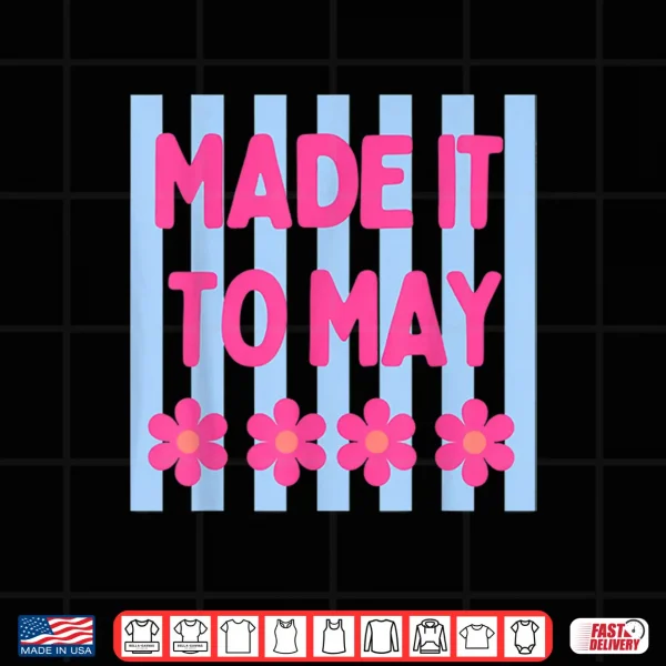 Design Made It to May Floral Stripe Quote Art Shirt