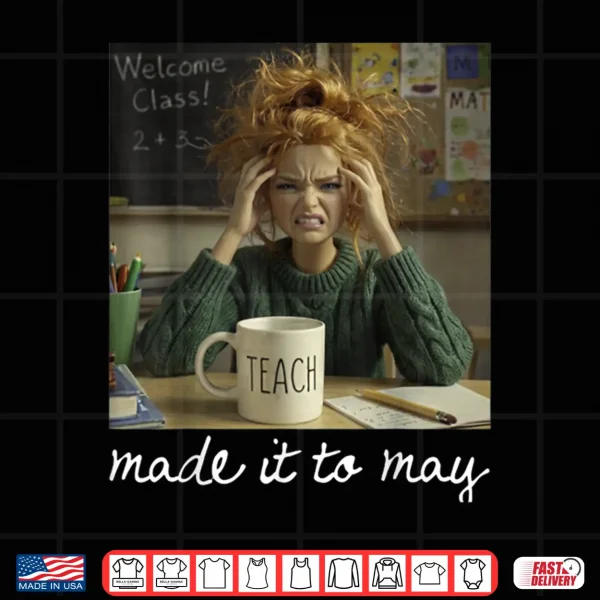 Design Made It to May Teacher Girls Meme Last Day of School Shirt