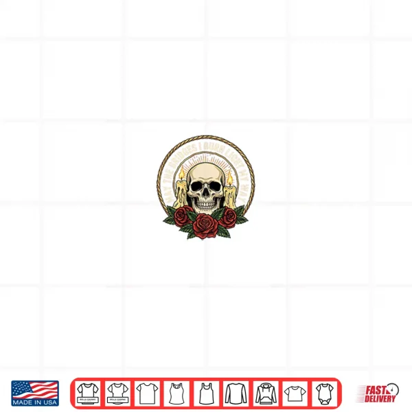 May The Bridges I Burn Light My Way Skull Gothic Quote Art Shirt 4 Design May The Bridges I Burn Light My Way Skull Gothic Quote Art Shirt