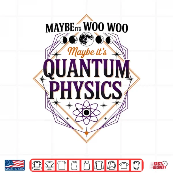 Design Maybe Its Woo woo Maybe Its Quantum Physics Woman Meditation Shirt
