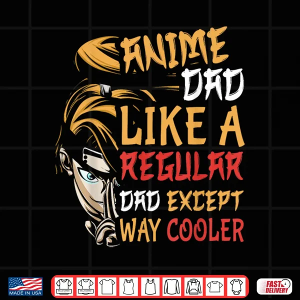 Men Anime Father'S Day Anime Dad Except Way Cooler Shirt 4 Design Men Anime Fathers Day Anime Dad Except Way Cooler Shirt