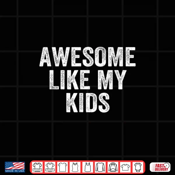 Design Mens Awesome Like My Kids Fathers Day Shirt Dad Vintage Shirt