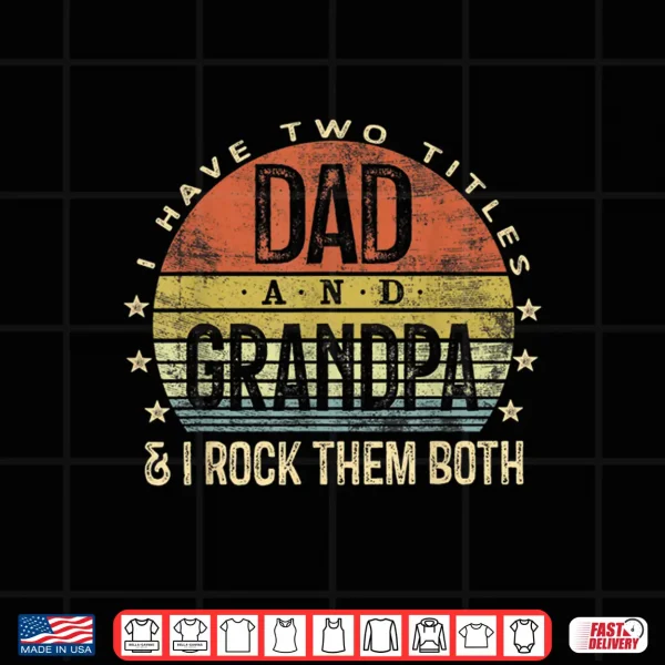 Mens I Have Two Titles Dad And Grandpa I Rock Them Both Vintage Shirt 4 Design Mens I Have Two Titles Dad And Grandpa I Rock Them Both Vintage Shirt