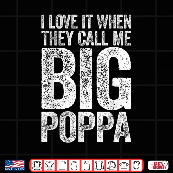Mens I Love It When They Call Me Big Poppa Shirt Father'S Day Shirt 4 Design Mens I Love It When They Call Me Big Poppa Shirt Fathers Day Shirt
