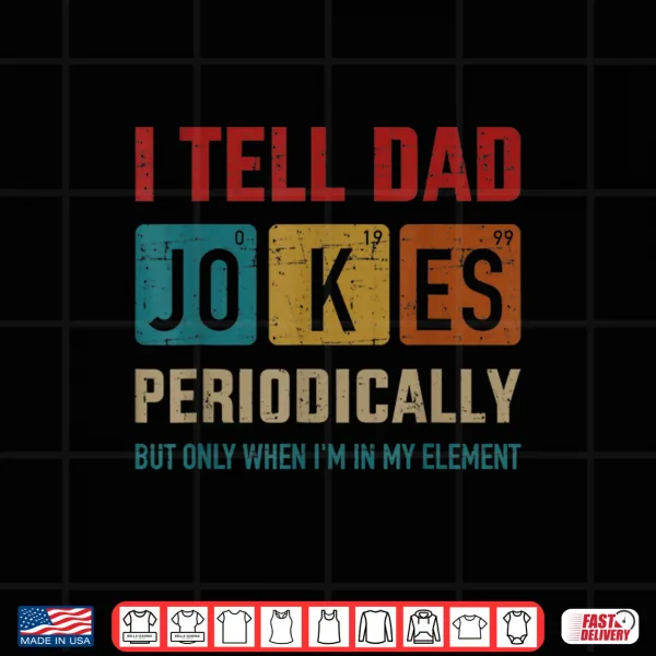 Mens I Tell Dad Jokes Periodically Element Vintage Father'S Day Shirt 4 Design Mens I tell dad jokes periodically element vintage fathers day Shirt