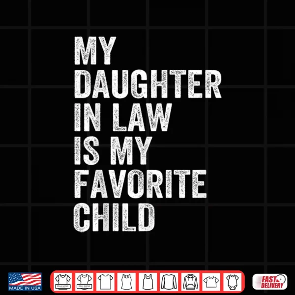 Design Mens My Daughter In Law Is My Favorite Child Fathers Day in Law Shirt